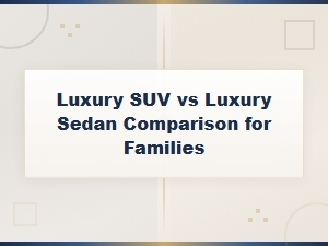 Luxury Suv vs Sedan: Which Is Better for Families?