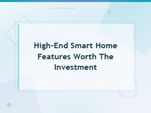 High-End Smart Home Features Worth the Investment